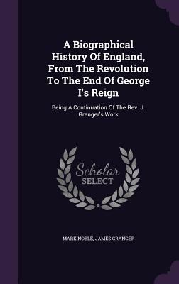 A Biographical History Of England, From The Rev... 1354607759 Book Cover