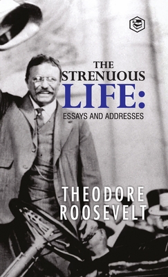 The Strenuous Life: Essays and Addresses 9394924140 Book Cover
