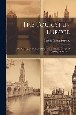 The Tourist in Europe; or, A Concise Summary of... 102142238X Book Cover