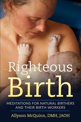Righteous Birth: Meditations for Natural Birthe... 1987887085 Book Cover