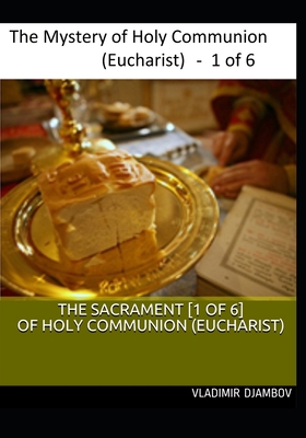 THE SACRAMENT [1 of 6] OF HOLY COMMUNION (EUCHARIST) (THE SACRAMENT OF HOLY COMMUNION (EUCHARIST)) B086MJP9ZW Book Cover