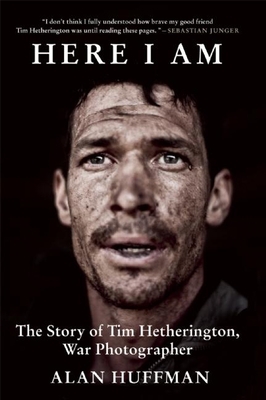 Here I Am: The Story of Tim Hetherington, War P... 0802120903 Book Cover