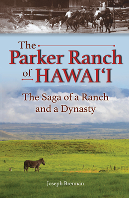 The Parker Ranch of Hawaii: The Saga of a Ranch... 1566476828 Book Cover