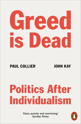 Greed Is Dead: Politics After Individualism 0141994169 Book Cover