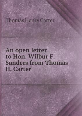 An open letter to Hon. Wilbur F. Sanders from T... 5518587880 Book Cover