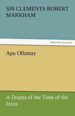 Apu Ollantay a Drama of the Time of the Incas 3842466749 Book Cover