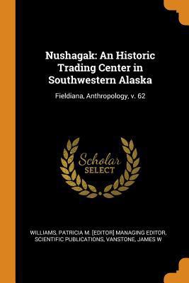 Nushagak: An Historic Trading Center in Southwe... 0343261588 Book Cover