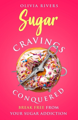 Sugar Cravings Conquered: Break Free from Your ... B0CT4F9QMK Book Cover