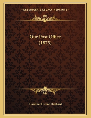 Our Post Office (1875) 116690301X Book Cover