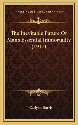 The Inevitable Future Or Man's Essential Immort... 1168787645 Book Cover