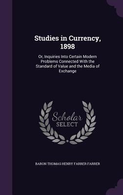 Studies in Currency, 1898: Or, Inquiries Into C... 1340712245 Book Cover