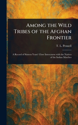 Among the Wild Tribes of the Afghan Frontier 1023183668 Book Cover