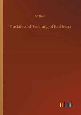 The Life and Teaching of Karl Marx 3752329602 Book Cover
