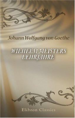 Wilhelm Meisters Lehrjahre (German Edition) [German] 0543893316 Book Cover