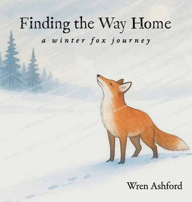 Finding the Way Home: a winter fox journey B0GYCRC6DP Book Cover