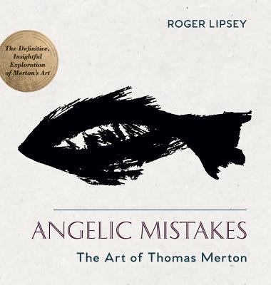 Angelic Mistakes: The Art of Thomas Merton 1635610621 Book Cover