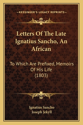 Letters Of The Late Ignatius Sancho, An African... 1166609154 Book Cover