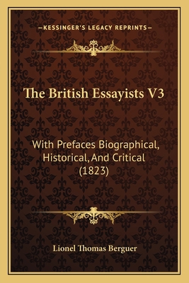 The British Essayists V3: With Prefaces Biograp... 1164915916 Book Cover