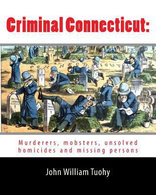 Criminal Connecticut: Murderers, mobsters, unso... 1976182344 Book Cover