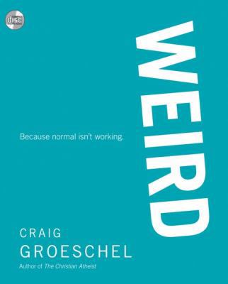Weird: Because Normal Isn't Working 0310327938 Book Cover