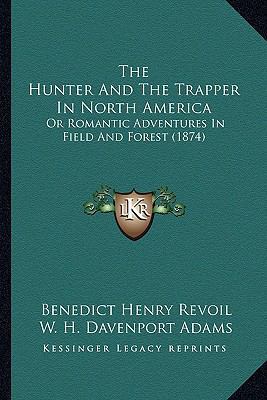 The Hunter And The Trapper In North America: Or... 1165124173 Book Cover