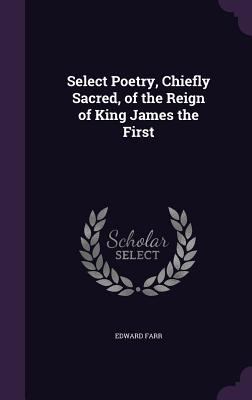 Select Poetry, Chiefly Sacred, of the Reign of ... 1359624880 Book Cover