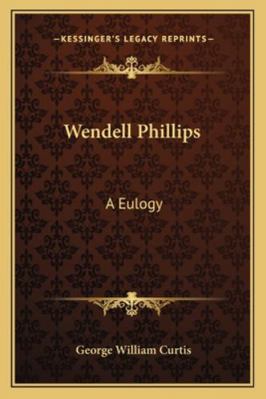 Wendell Phillips: A Eulogy 1163253502 Book Cover