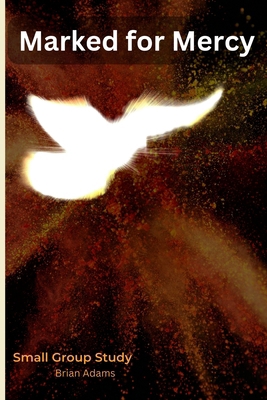 Marked for Mercy - Small Group Bible Study B0DBVBGHWD Book Cover
