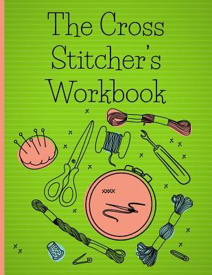 The Cross Stitcher's Workbook: Cross stitch des... 1096160773 Book Cover