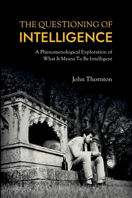 The Questioning of Intelligence: A Phenomenolog... 1838478701 Book Cover