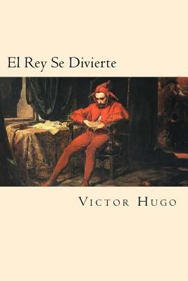 El Rey Se Divierte (Spanish Edition) [Spanish] 1539752666 Book Cover