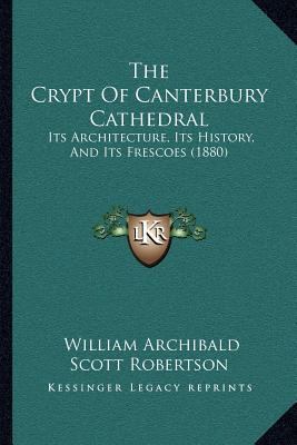 The Crypt Of Canterbury Cathedral: Its Architec... 116704469X Book Cover