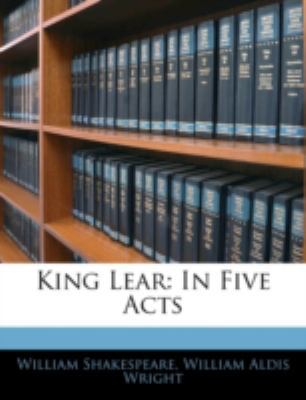 King Lear: In Five Acts 114481507X Book Cover