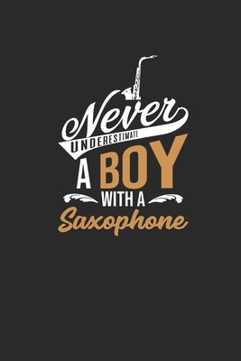 Never Underestimate A Boy With A Saxophone: Nev... 1672804264 Book Cover