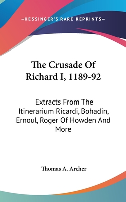 The Crusade Of Richard I, 1189-92: Extracts Fro... 0548227462 Book Cover