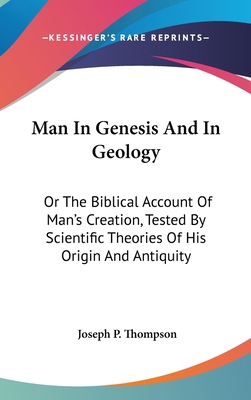 Man In Genesis And In Geology: Or The Biblical ... 0548117004 Book Cover