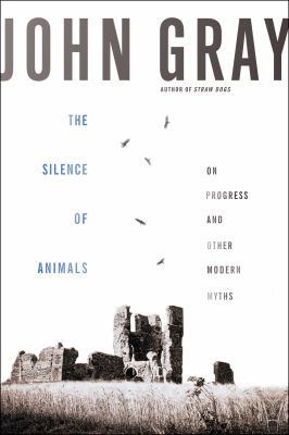 The Silence of Animals: On Progress and Other M... 0374229171 Book Cover