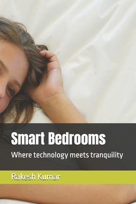 Smart Bedrooms: Where technology meets tranquility B0DB7WQBSH Book Cover