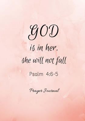 God Is in Her, She Will Not Fall: Psalm 4:5-6, Prayer Journal Notebook with Prompts 154255571X Book Cover