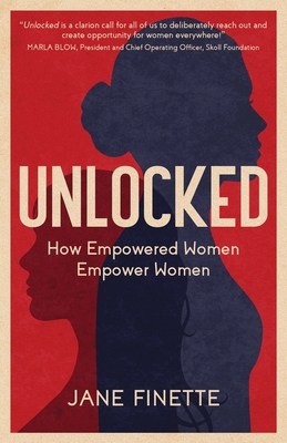 Unlocked: How Empowered Women Empower Women 1636767427 Book Cover