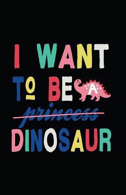 I Want to Be a Dinosaur 1717845614 Book Cover