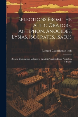 Selections from the Attic Orators, Antiphon, An... [Greek] 1021636991 Book Cover