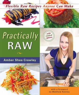 Practically Raw: Flexible Raw Recipes Anyone Ca... 0980013151 Book Cover