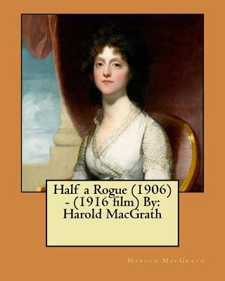 Half a Rogue (1906) - (1916 film) By: Harold Ma... 1546512640 Book Cover