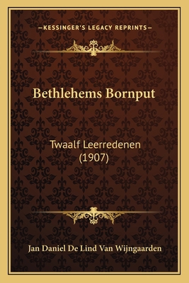 Bethlehems Bornput: Twaalf Leerredenen (1907) [Dutch] 1165341670 Book Cover