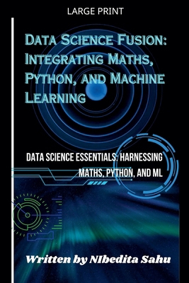 Data Science Fusion: Integrating Maths, Python,... [Large Print] B0GLYDQS32 Book Cover