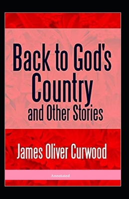 Paperback Back to God's Country and Other Stories (Annotated) Book