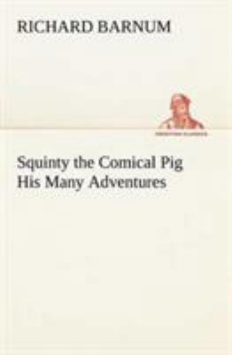 Squinty the Comical Pig His Many Adventures 3849148424 Book Cover