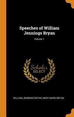 Speeches of William Jennings Bryan; Volume 1 034400791X Book Cover