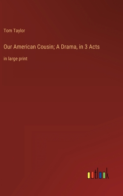 Our American Cousin; A Drama, in 3 Acts: in lar... B0BVNV747Q Book Cover